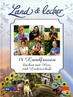 Cover Land & Lecker - 18 Landfrauen kochen mit Herz und Leidenschaft