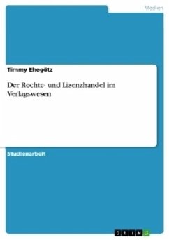 Der Rechte- und Lizenzhandel im Verlagswesen - Ehegötz, Timmy