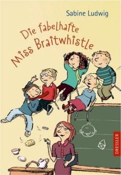 Die fabelhafte Miss Braitwhistle / Miss Braitwhistle Bd.1 - Ludwig, Sabine