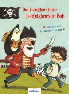 Piratenalarm im Klassenzimmer / Der Furchtbar-Fiese-Teufelsbraten-Bob Bd.1 - Rees, Douglas