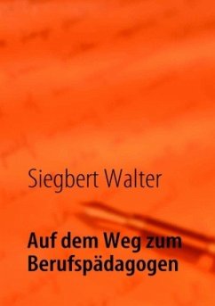 Auf dem Weg zum Berufspädagogen - Walter, Siegbert