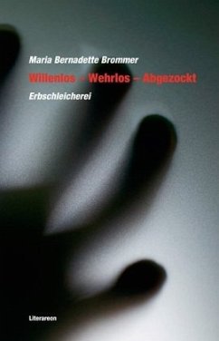 Willenlos - Wehrlos - Abgezockt - Brommer, Maria Bernadette