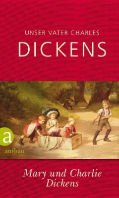 Unser Vater Charles Dickens - Dickens, Mary;Dickens, Charlie