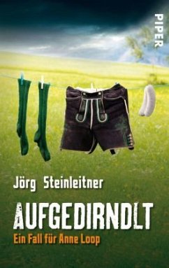 Aufgedirndlt / Anne Loop Bd.2 - Steinleitner, Jörg