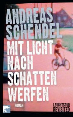 Mit Licht nach Schatten werfen - Schendel, Andreas