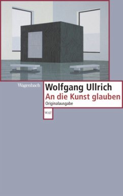 An die Kunst glauben - Ullrich, Wolfgang
