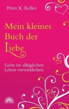 Mein kleines Buch der Liebe - Keller, Peter K.