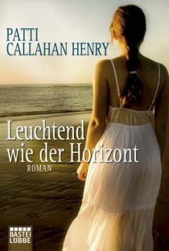 Leuchtend wie der Horizont - Henry, Patti Callahan