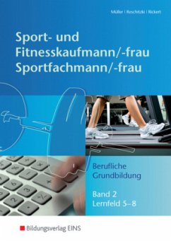 Berufliche Grundbildung - Lernfeld 5-8 / Sport- und Fitnesskaufmann/-frau & Sportfachmann/-frau Bd.2 - Reschitzki, Kai-Michael;Rickert, Rolf;Müller, Michael Müller, Michael; Reschitzki, Kai-Michael; Rickert, Rolf