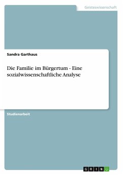 Die Familie im Bürgertum - Eine sozialwissenschaftliche Analyse - Garthaus, Sandra