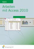 Arbeiten mit Access 2010 Arbeiten mit Access 2010