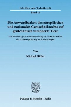 Die Anwendbarkeit des europäischen und nationalen Gentechnikrechts auf gentechnisch veränderte Tiere. - Möller, Michael