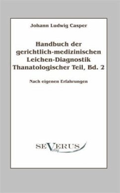 Thanatologischer Teil / Handbuch der gerichtlich-medizinischen Leichen-Diagnostik Bd.2 - Casper, Johann Ludwig