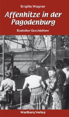 Affenhitze in der Pagodenburg - Rastatter Geschichten - Wagner, Brigitte