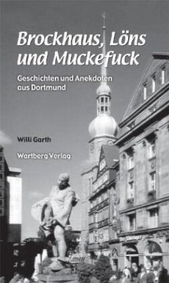 Brockhaus, Löns und Muckefuck - Geschichten und Anekdoten aus Dortmund - Garth, Willi