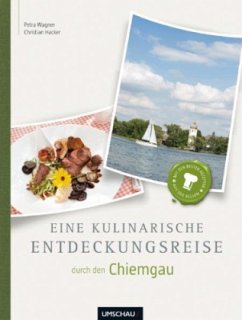 Eine kulinarische Entdeckungsreise durch den Chiemgau - Wagner, Petra; Hacker, Christian