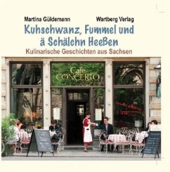 Kuhschwanz, Fummelund ä Schälchn Heeßen - Kulinarische Geschichten aus Sachsen - Güldemann, Martina
