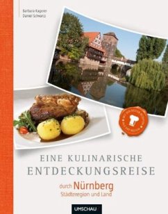 Eine kulinarische Entdeckungsreise durch Nürnberg Städteregion und Land - Kagerer, Barbara; Schvarcz, Daniel