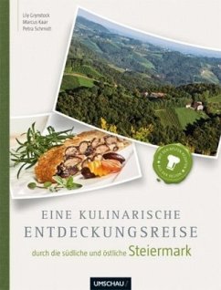Eine kulinarische Entdeckungsreise durch die südliche und östliche Steiermark - Schmidt, Petra;Kaar, Marcus;Grynstock, Lily
