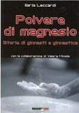 Polvere di magnesio. Storie di ginnasti e ginnastica Polvere di magnesio. Storie di ginnasti e ginnastica