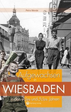 Aufgewachsen in Wiesbaden in den 40er & 50er Jahren - Mende, Petra