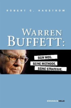 Warren Buffett: Sein Weg. Seine Methode. Seine Strategie. - Hagstrom, Robert G.