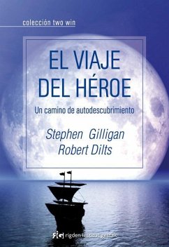 El viaje del héroe : un camino de autodescubrimiento - Dilts, Robert; Gilligan, Stephen