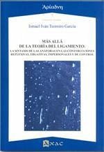 Más allá de la teoría del ligamiento : la sintaxis de las anáforas en las construcciones reflexivas, ergativas, impersonales y de control - Teomiro García, Ismael Iván