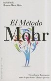 El Metodo Mohr: Como Lograr la Armonia Entre Lo Que Sientes y Lo Que Piensas = The Mohr Method