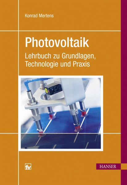 Photovoltaik. Lehrbuch zu Grundlagen, Technologie und Praxis. Photovoltaik. Lehrbuch zu Grundlagen, Technologie und Praxis.