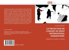 LA PROTECTION DE L''ENFANT EN DROIT INTERNATIONAL HUMANITAIRE: - OUEDRAOGO, OUSSEINI