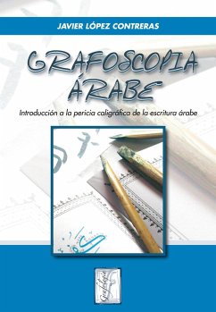 Grafoscopia árabe : introducción a la pericia caligráfica de la escritura árabe - López Contreras, Javier