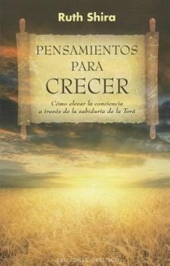 Pensamientos Para Crecer: Como Elevar la Conciencia A Traves de la Saviduria de la Tora - Shira, Ruth