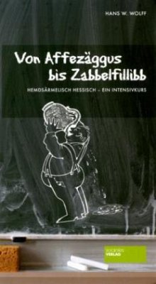 Von Affezäggus bis Zabbelfillibb - Wolff, Hans W.
