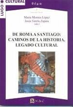 De Roma a Santiago : caminos de la historia, legado cultural