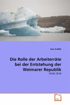 Die Rolle der Arbeiterräte bei der Entstehung der Weimarer Republik - SLAMA, Kais