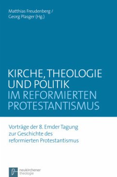 Kirche, Theologie und Politik im reformierten Protestantismus - Matthias Freudenberg, Georg Plasger