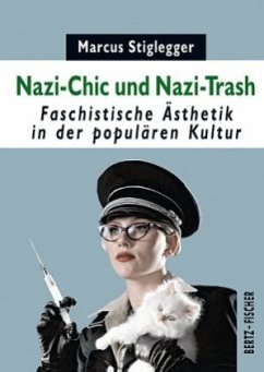 Nazi-Chic und Nazi-Trash - Stiglegger, Marcus
