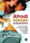 Afrodisíacos naturales : guía de nutrientes que favorecen el vigor, la sensualidad y la sexualidad de hombres y mujeres - Sahelian, Ray