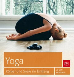 Yoga - Körper und Seele im Einklang - Witt, Ute;Noh, Barbra