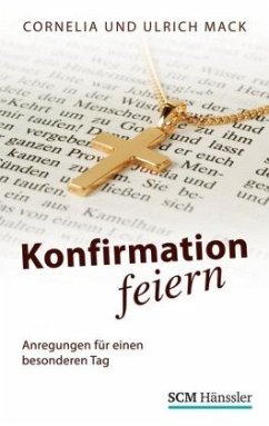 Konfirmation feiern - Mack, Cornelia; Mack, Ulrich