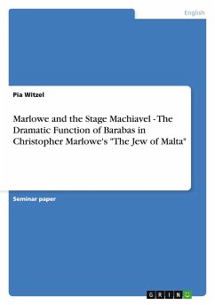 Marlowe and the Stage Machiavel - The Dramatic Function of Barabas in Christopher Marlowe's 