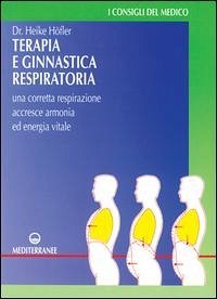 Terapia e ginnastica respiratoria. Con numerosi esercizi. Una corretta respirazione accresce armonia e energia vitale - Höfler, Heike