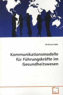 Kommunikationsmodelle für Führungskräfte im Gesundheitswesen - Heidl, Christian