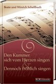 Den Kummer sich von Herzen singen & Dennoch fröhlich singen