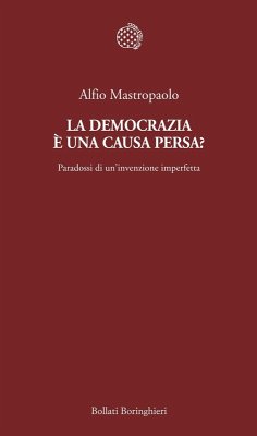 La democrazia è una causa persa? Paradossi di un'invenzione imperfetta Cover La democrazia è una causa persa? Paradossi di un'invenzione imperfetta