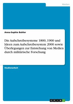 Die Aufschreibesysteme 1800, 1900 und Ideen zum Aufschreibesystem 2000 sowie Überlegungen zur Entstehung von Medien durch militärische Forschung - Buhler, Anna-Sophie