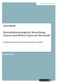 Herrschaftssoziologische Betrachtung Libyens nach Webers Typen der Herrschaft - Schmidt, Louis