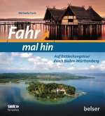 Fahr mal hin - Auf Entdeckungstour durch Baden-Württemberg Fahr mal hin - Auf Entdeckungstour durch Baden-Württemberg