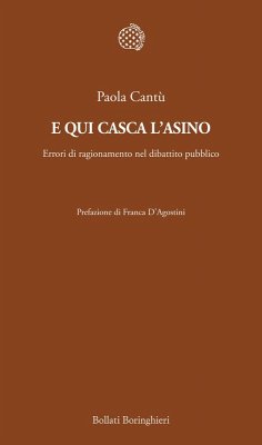 E qui casca l'asino. Errori di ragionamento nel dibattito pubblico - Cantù, Paola E qui casca l'asino. Errori di ragionamento nel dibattito pubblico - Cantù, Paola
